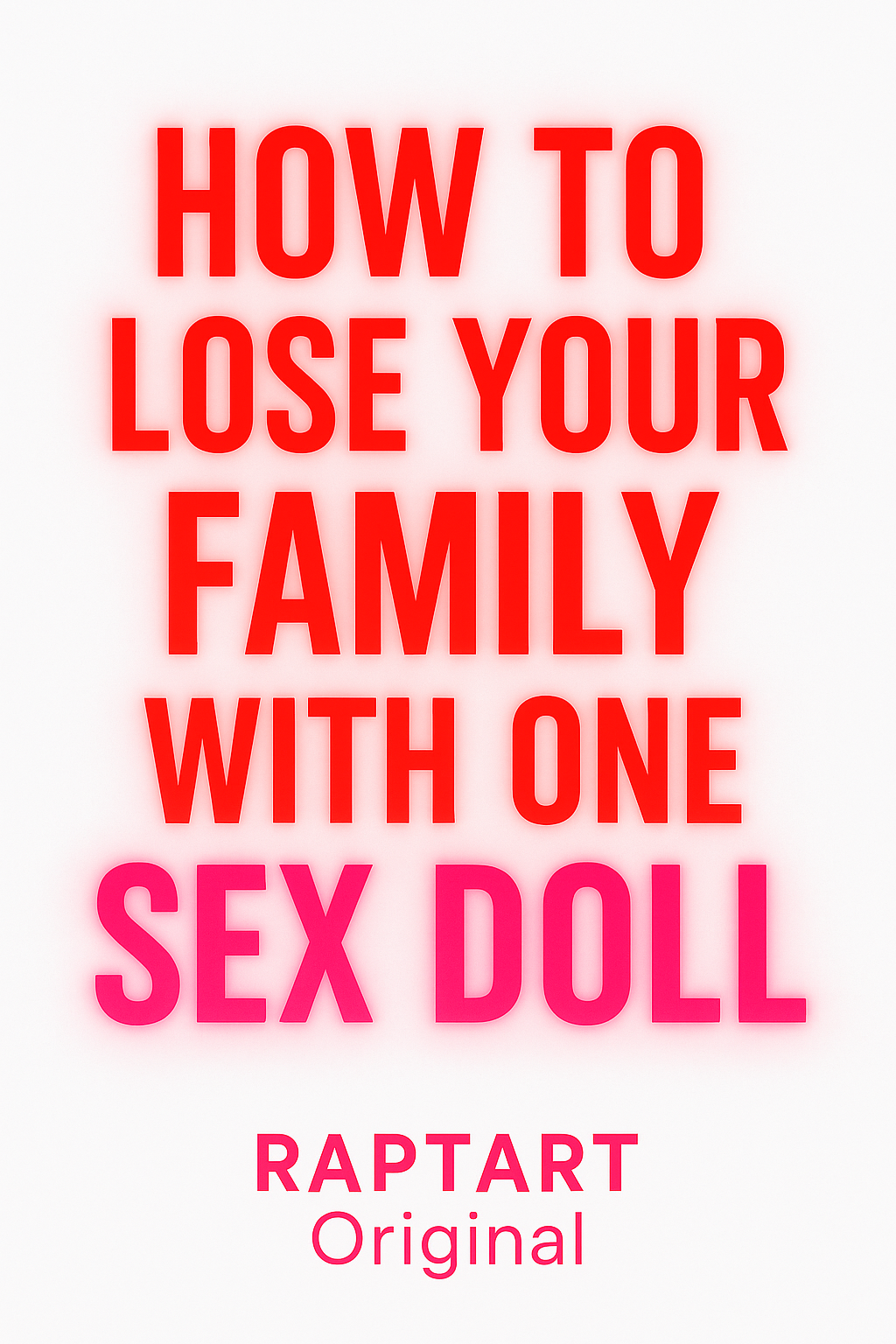 How to Lose Your Family with One Sex Doll